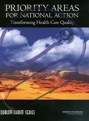 Priority Areas for National Action: Transforming Health Care Quality by Committee on Identifying Priority Areas, Institute of Medicine, Board on Health Care Services