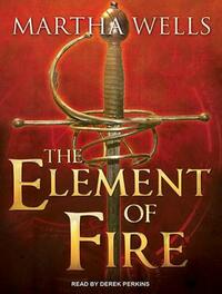 The Element of Fire by Martha Wells