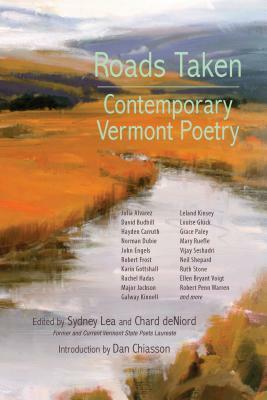Roads Taken: Contemporary Vermont Poetry by Dan Chiasson, Sydney Lea, Chard deNiord