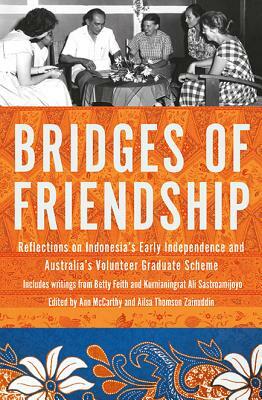 Bridges of Friendship: Reflections on Indonesia's Early Independence and Australia's Volunteer Graduate Scheme by 