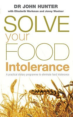 Solve Your Food Intolerance: A Practical Dietary Programme to Eliminate Food Intolerance by John Hunter