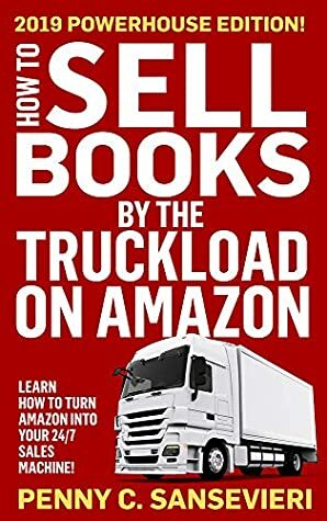 How to Sell Books by the Truckload on Amazon - 2020 Updated Edition: Learn how to turn Amazon into your 24/7 sales machine! by Penny C. Sansevieri