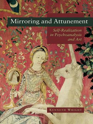 Mirroring and Attunement: Self-Realization in Psychoanalysis and Art by Kenneth Wright