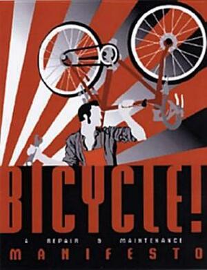 Bicycle!: A Repair & Maintenance Manifesto by Sam Tracy