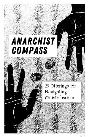 Anarchist Compass: 29 Offerings for Navigating Christofascism by It's Going Down