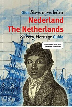The Netherlands Slavery Heritage Guide by Dienke Hondius, Jennifer Tosch, Nancy Jouwe, Dineke Stam