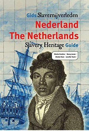 The Netherlands Slavery Heritage Guide by Jennifer Tosch, Nancy Jouwe, Dineke Stam, Dienke Hondius