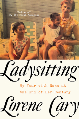 Ladysitting: My Year with Nana at the End of Her Century by Lorene Cary