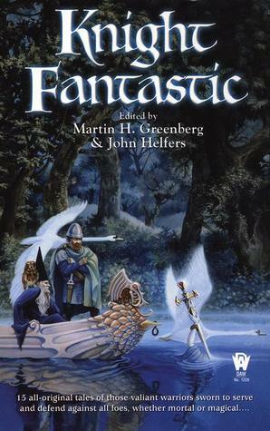 Knight Fantastic by Brendan DuBois, Fiona Patton, Jean Rabe, Tanya Huff, Josepha Sherman, India Edghill, John Helfers, Andre Norton, Nina Kiriki Hoffman, Adam Stemple, Martin H. Greenberg, Michelle Sagara West, Bradley H. Sinor, Esther M. Friesner, Rosemary Edghill, Russell Davis, Jane Yolen, Kristin Schwengel, Mickey Zucker Reichert