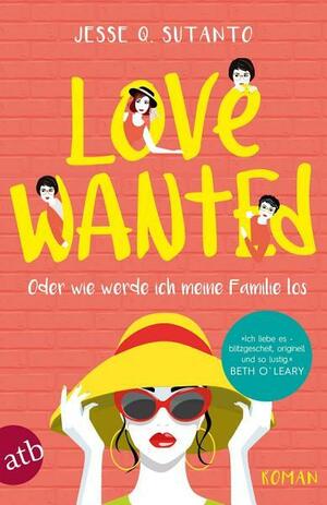 Love wanted - Oder wie werde ich meine Familie los: Roman by Jesse Q. Sutanto