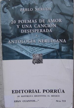 20 Poemas de Amor y Una Canción Desesperada. Antología Nerudiana. by Pablo Neruda