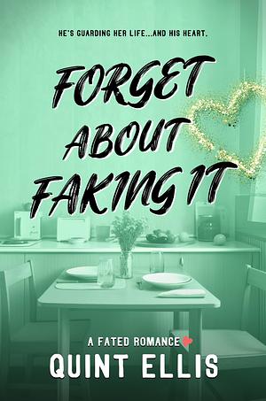 Forget About Faking It: A Sweet Marriage of Convenience, Guardian / Protector Romance by Quint Ellis, Quint Ellis