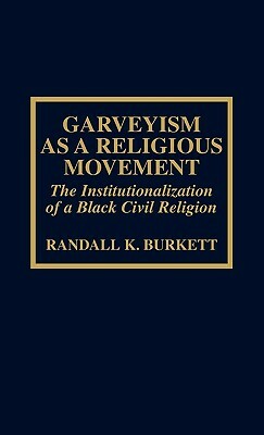 Garveyism as a Religious Movement: The Institutionalization of a Black Civil Religion by Randall K. Burkett