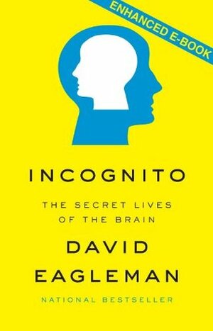 Incognito (Enhanced Edition): The Secret Lives of the Brain by David Eagleman