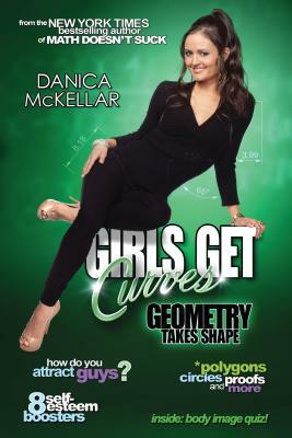 Girls Get Curves: Geometry Takes Shape by Danica McKellar
