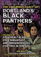 Enduring Legacy of Portland's Black Panthers: The Roots of Free Healthcare, Free Breakfast, and Neighborhood Control in Oregon by Joe Biel