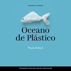 Oceano de Plástico by Paula Sobral