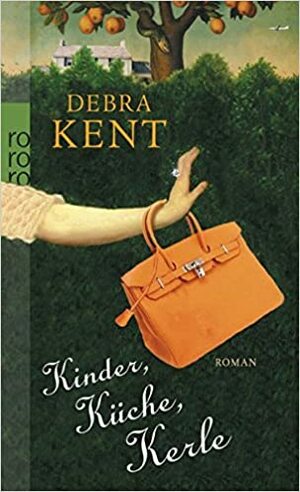 Kinder, Küche, Kerle by Debra Kent, Birgit Schmitz