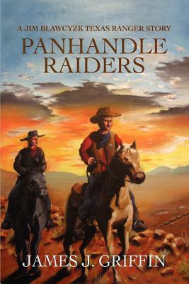 Panhandle Raiders: A Jim Blawcyzk Texas Ranger Story by James J. Griffin