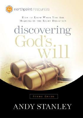 Discovering God's Will: How to Know When You Are Heading in the Right Direction by Andy Stanley