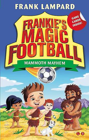 Frankie's Magic Football: Mammoth Mayhem: Book 18 by Frank Lampard