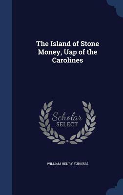The Island of Stone Money, Uap of the Carolines by William Henry Furness
