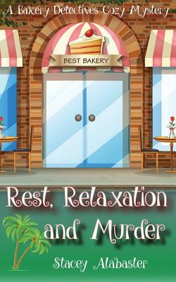 Rest, Relaxation and Murder: A Bakery Detectives Cozy Mystery by Stacey Alabaster