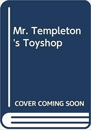 Mr. Templeton's Toyshop by Thomas Wiloch