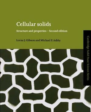 Cellular Solids: Structure and Properties by Lorna J. Gibson, Michael F. Ashby