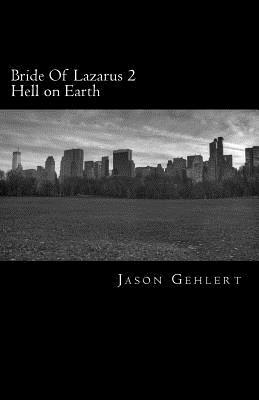 Bride Of Lazarus 2: Hell On Earth by Jason Gehlert