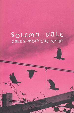 Solemn Vale - Tales from the Ward by Danielle Lauzon, Richard Dansky, Graeme Davis, Satyros Phil Bucato, Justin Achilli, Allen Stroud, Kenneth Hite, Steffie de Vaan