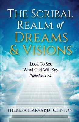 The Scribal Realm of Dreams & Visions by Theresa Harvard Johnson