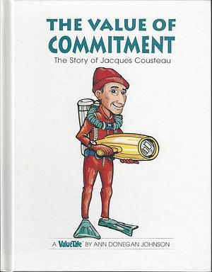 The Value of Commitment: The Story of Jacques Cousteau by Ann Donegan Johnson