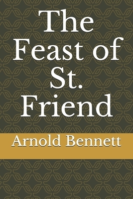 The Feast of St. Friend by Arnold Bennett