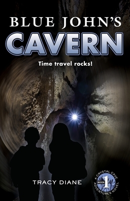 Blue John's Cavern: Time Travel Rocks! by Tracy Diane