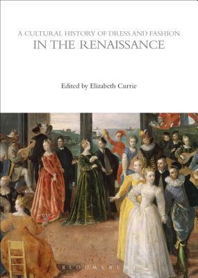A Cultural History of Dress and Fashion in the Renaissance by 