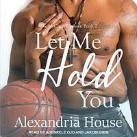 Let Me Hold You by Alexandria House