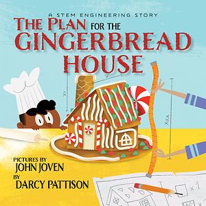 The Plan for the Gingerbread House: A STEM Engineering Story by Darcy Pattison