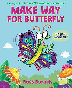 Make Way for Butterfly (a Very Impatient Caterpillar Book) by Ross Burach