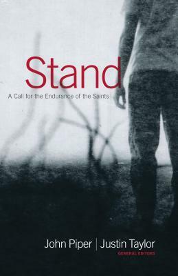 Stand: A Call for the Endurance of the Saints by Randy Alcorn, John Piper, Jerry Bridges, Justin Taylor, John MacArthur