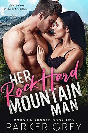 Her Rock Hard Mountain Man: A Military Romance by Parker Grey, Parker Grey