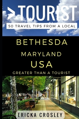 Greater Than a Tourist - Bethesda Maryland USA: 50 Travel Tips from a Local by Greater Than a. Tourist, Ericka Crosley