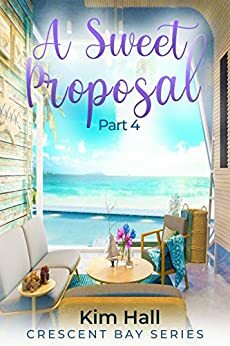 A Sweet Proposal (Crescent Bay Series #4) by Kim Hall