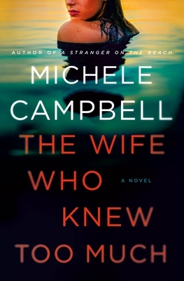 The Wife Who Knew Too Much by Michele Campbell