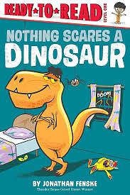 Nothing Scares a Dinosaur: Ready-to-Read Level 1 by Jonathan Fenske