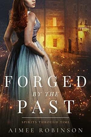 Forged by the Past: A Time Travel Romance by Aimee Robinson