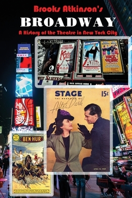 Broadway: A History of the Theatre in New York City by Brooks Atkinson