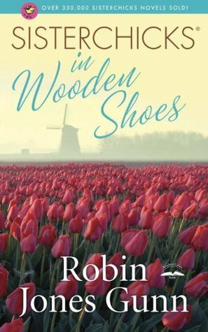 Sisterchicks in Wooden Shoes by Robin Jones Gunn