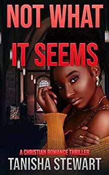 Not What It Seems: A Christian Romance Thriller by Tanisha Stewart