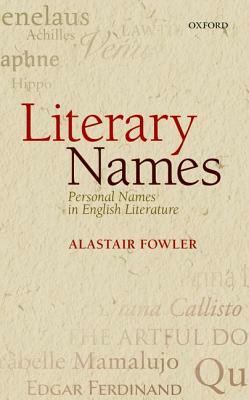 Literary Names: Personal Names in English Literature by Alastair Fowler